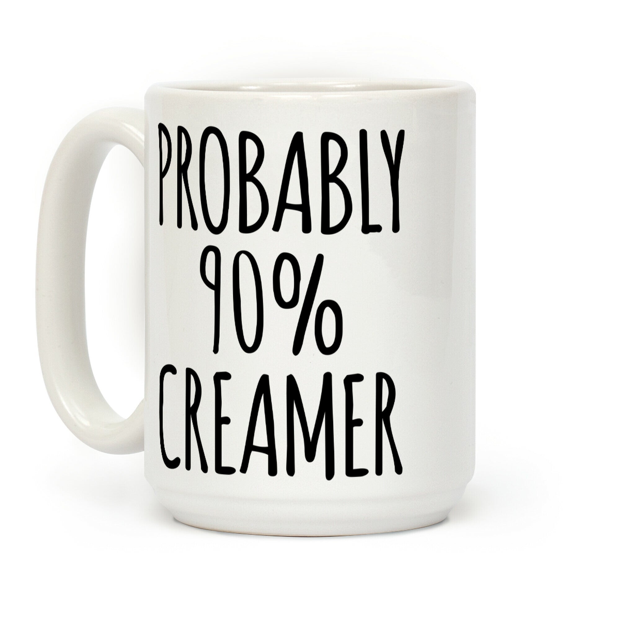 Probably 90% Creamer Coffee Mug